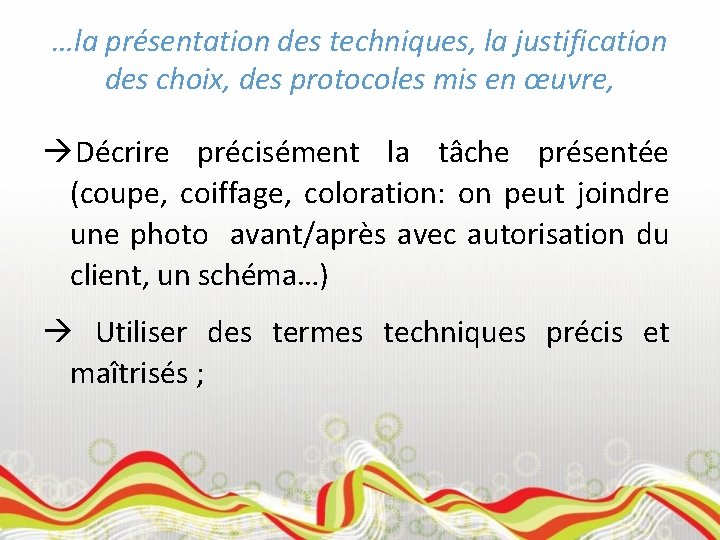 …la présentation des techniques, la justification des choix, des protocoles mis en œuvre, Décrire