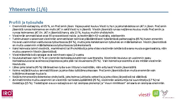 Yhteenveto (1/6) Profiili ja työsuhde • Enemmistö vastaajista, eli 65 %, on Pro. Comin