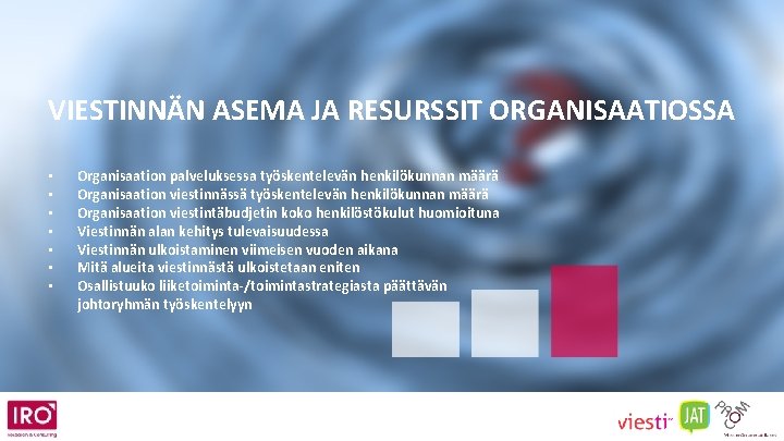 VIESTINNÄN ASEMA JA RESURSSIT ORGANISAATIOSSA • • Organisaation palveluksessa työskentelevän henkilökunnan määrä Organisaation viestinnässä