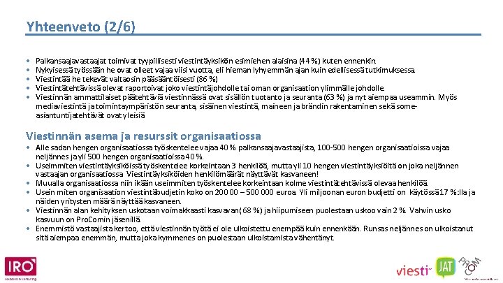 Yhteenveto (2/6) • • • Palkansaajavastaajat toimivat tyypillisesti viestintäyksikön esimiehen alaisina (44 %) kuten