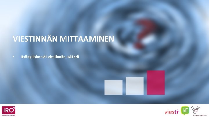 VIESTINNÄN MITTAAMINEN • Hyödyllisimmät viestinnän mittarit 