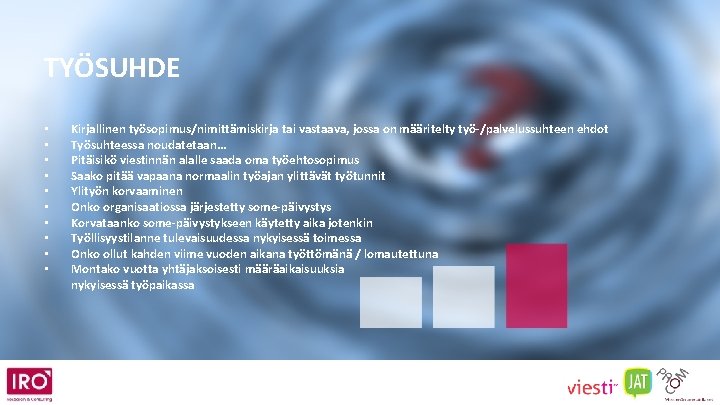 TYÖSUHDE • • • Kirjallinen työsopimus/nimittämiskirja tai vastaava, jossa on määritelty työ-/palvelussuhteen ehdot Työsuhteessa
