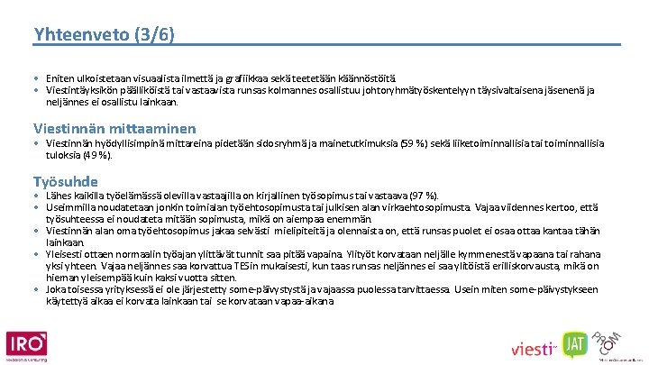 Yhteenveto (3/6) • Eniten ulkoistetaan visuaalista ilmettä ja grafiikkaa sekä teetetään käännöstöitä. • Viestintäyksikön