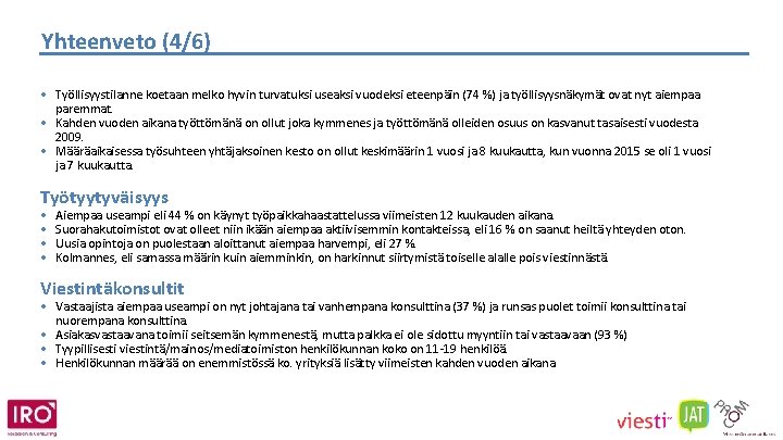 Yhteenveto (4/6) • Työllisyystilanne koetaan melko hyvin turvatuksi useaksi vuodeksi eteenpäin (74 %) ja