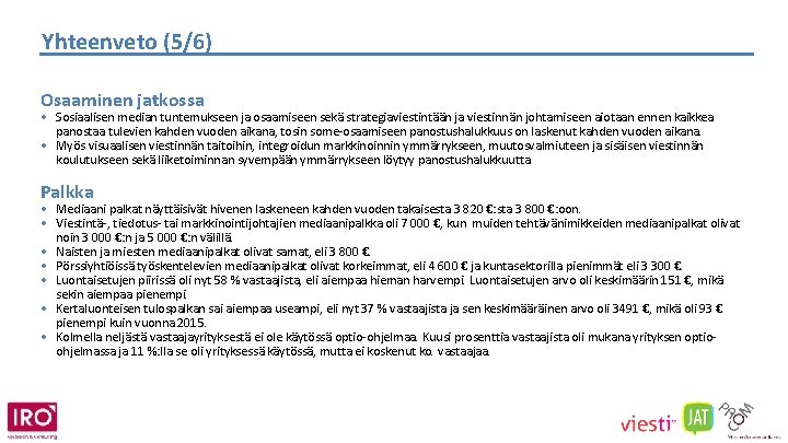 Yhteenveto (5/6) Osaaminen jatkossa • Sosiaalisen median tuntemukseen ja osaamiseen sekä strategiaviestintään ja viestinnän