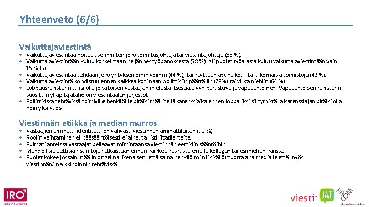 Yhteenveto (6/6) Vaikuttajaviestintä • Vaikuttajaviestintää hoitaa useimmiten joko toimitusjohtaja tai viestintäjohtaja (53 %). •
