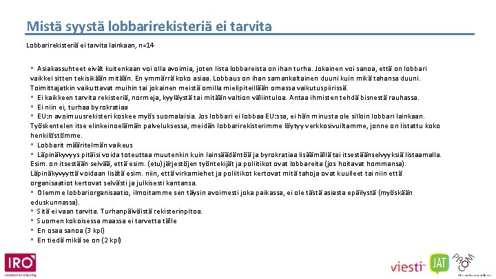 Mistä syystä lobbarirekisteriä ei tarvita Lobbarirekisteriä ei tarvita lainkaan, n=14 • Asiakassuhteet eivät kuitenkaan