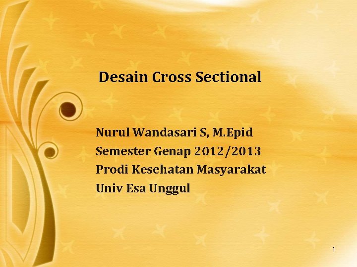 Desain Cross Sectional Nurul Wandasari S, M. Epid Semester Genap 2012/2013 Prodi Kesehatan Masyarakat