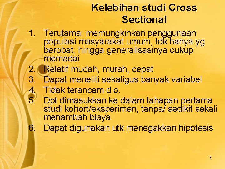 Kelebihan studi Cross Sectional 1. Terutama: memungkinkan penggunaan populasi masyarakat umum, tdk hanya yg