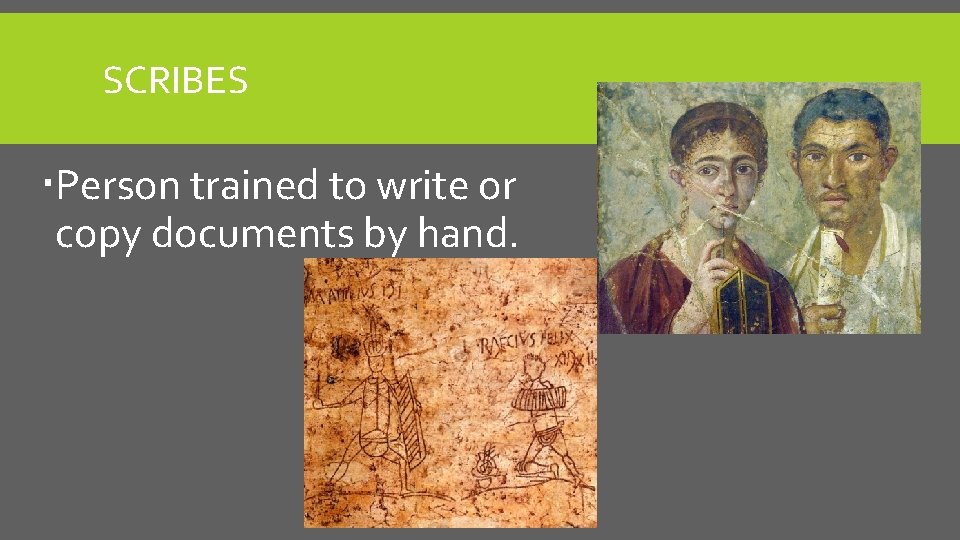 SCRIBES Person trained to write or copy documents by hand. 