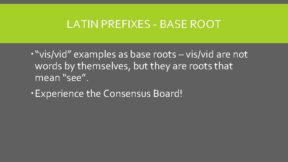 LATIN PREFIXES - BASE ROOT “vis/vid” examples as base roots – vis/vid are not