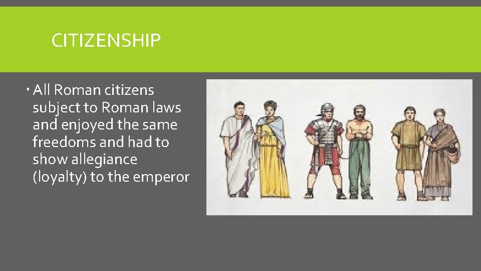 CITIZENSHIP All Roman citizens subject to Roman laws and enjoyed the same freedoms and