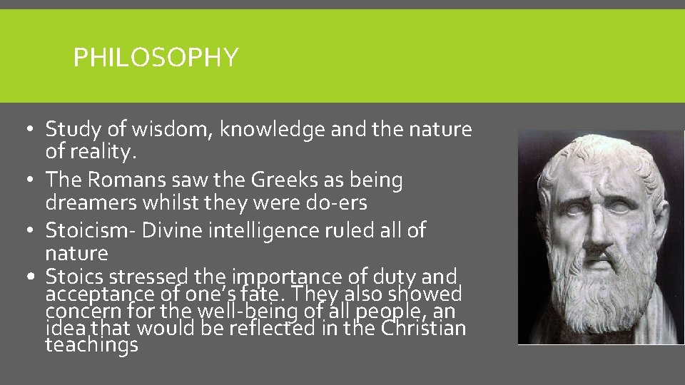 PHILOSOPHY • Study of wisdom, knowledge and the nature of reality. • The Romans