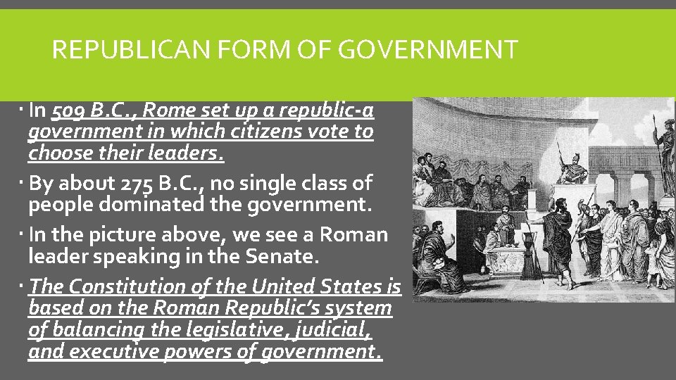 REPUBLICAN FORM OF GOVERNMENT In 509 B. C. , Rome set up a republic-a