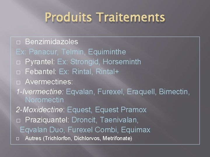 Produits Traitements Benzimidazoles Ex: Panacur, Telmin, Equiminthe � Pyrantel: Ex: Strongid, Horseminth � Febantel:
