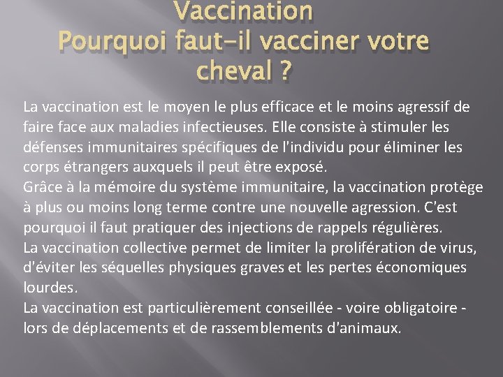 Vaccination Pourquoi faut-il vacciner votre cheval ? La vaccination est le moyen le plus