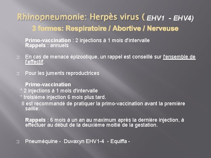 Rhinopneumonie: Herpès virus ( EHV 1 - EHV 4) 3 formes: Respiratoire / Abortive