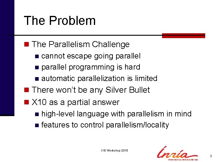 The Problem n The Parallelism Challenge n cannot escape going parallel n parallel programming