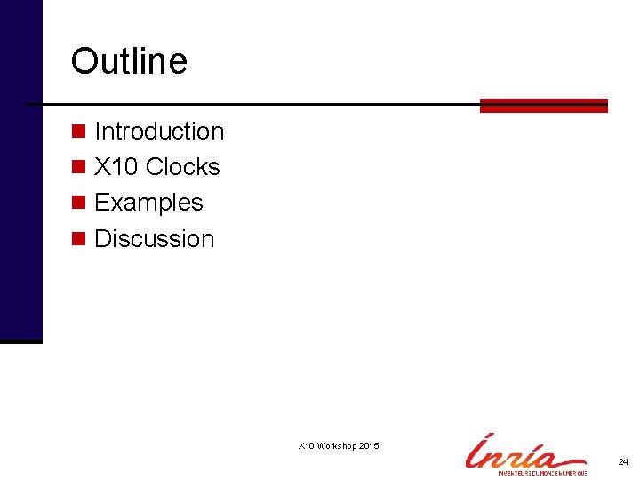 Outline n Introduction n X 10 Clocks n Examples n Discussion X 10 Workshop