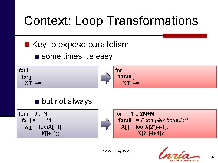 Context: Loop Transformations n Key to expose parallelism n some times it’s easy for