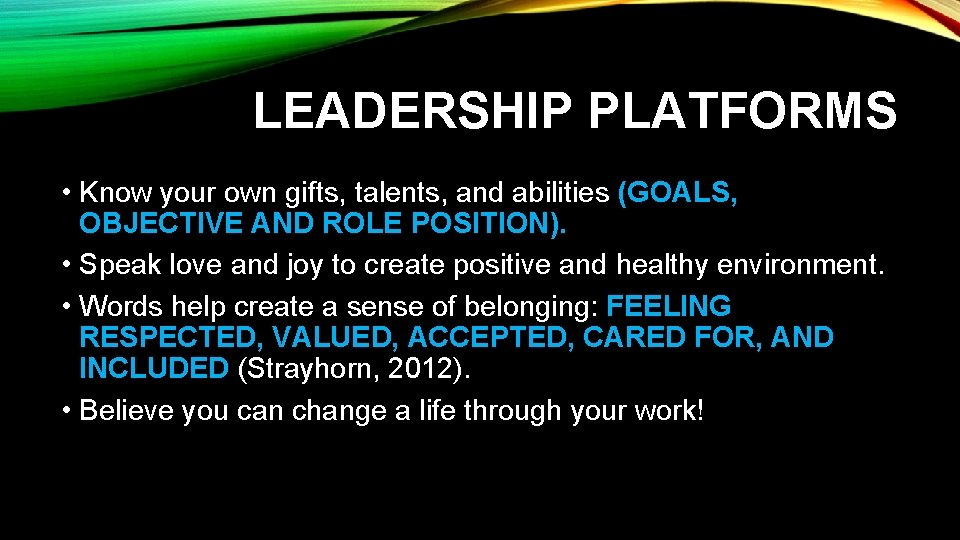 LEADERSHIP PLATFORMS • Know your own gifts, talents, and abilities (GOALS, OBJECTIVE AND ROLE