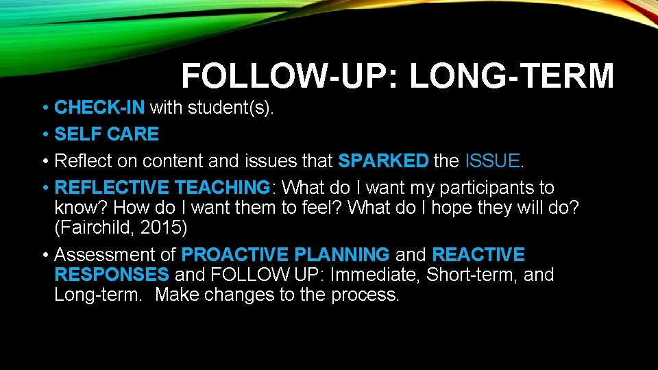 FOLLOW-UP: LONG-TERM • • CHECK-IN with student(s). SELF CARE Reflect on content and issues