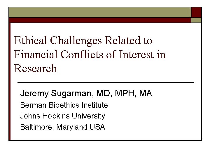 Ethical Challenges Related to Financial Conflicts of Interest in Research Jeremy Sugarman, MD, MPH,