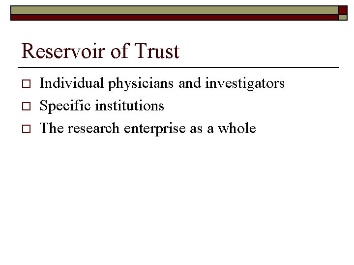 Reservoir of Trust o o o Individual physicians and investigators Specific institutions The research