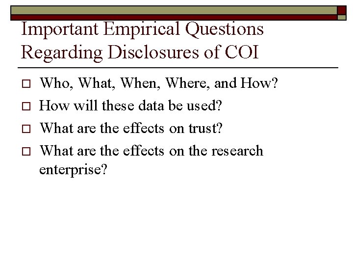 Important Empirical Questions Regarding Disclosures of COI o o Who, What, When, Where, and