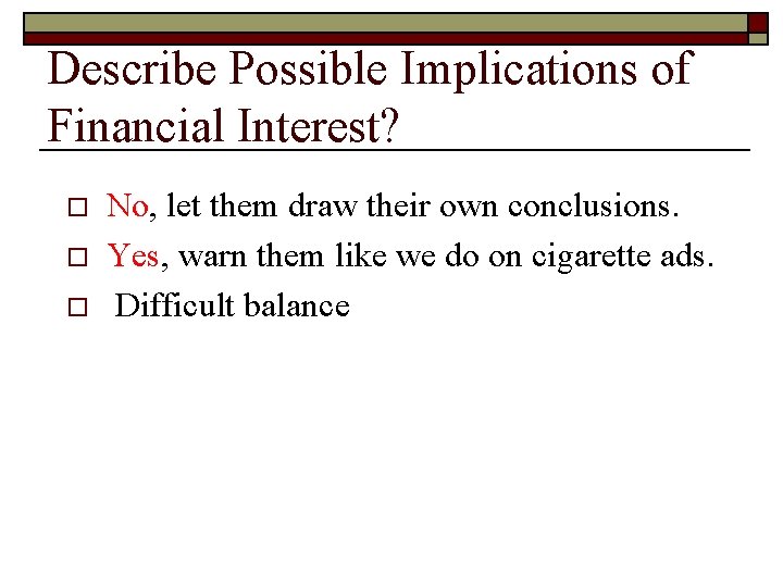 Describe Possible Implications of Financial Interest? o o o No, let them draw their