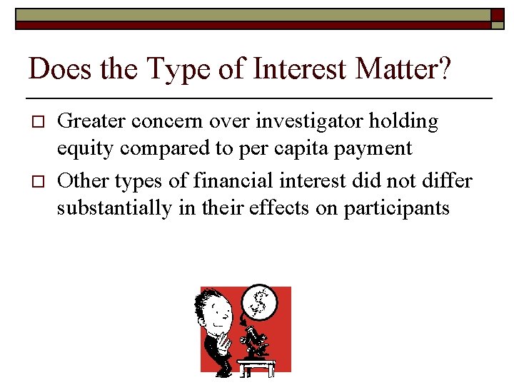 Does the Type of Interest Matter? o o Greater concern over investigator holding equity