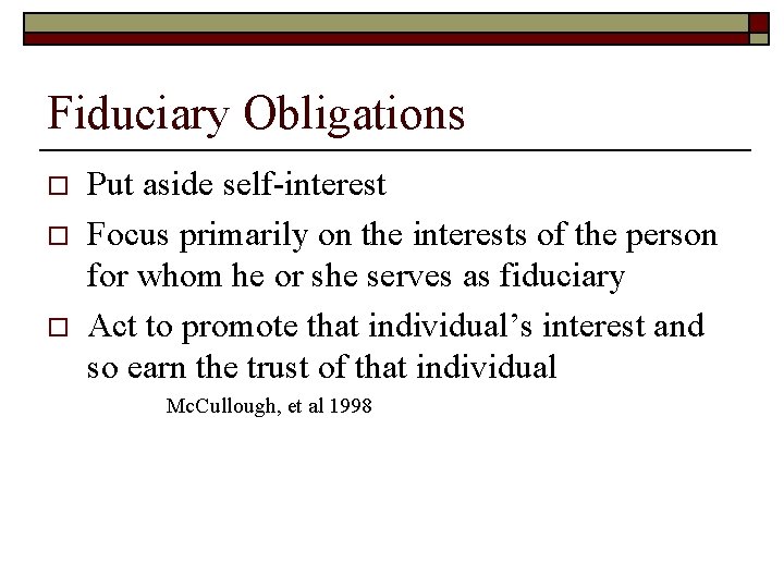 Fiduciary Obligations o o o Put aside self-interest Focus primarily on the interests of