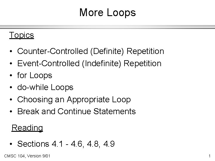 More Loops Topics • • • Counter-Controlled (Definite) Repetition Event-Controlled (Indefinite) Repetition for Loops