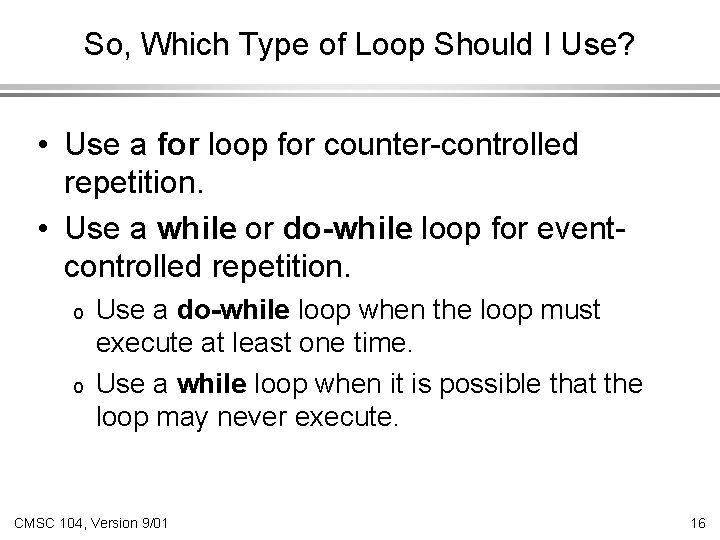 So, Which Type of Loop Should I Use? • Use a for loop for