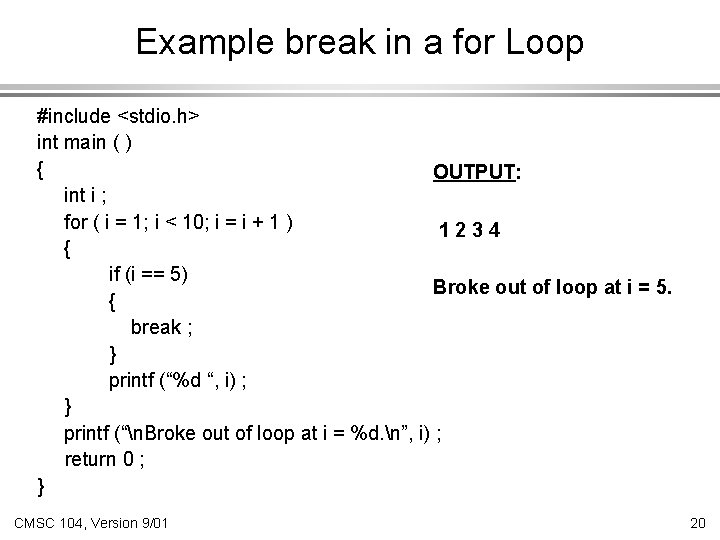 Example break in a for Loop #include <stdio. h> int main ( ) {