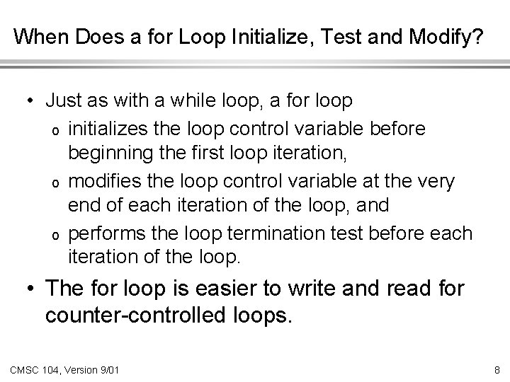 When Does a for Loop Initialize, Test and Modify? • Just as with a