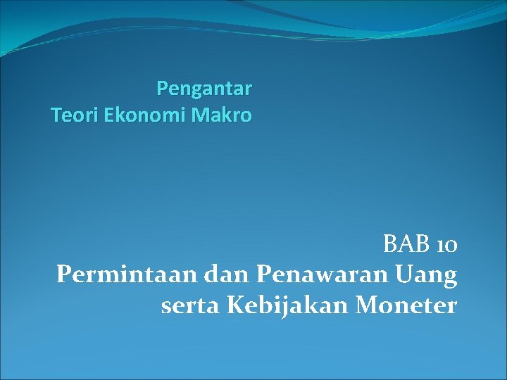 Pengantar Teori Ekonomi Makro BAB 10 Permintaan dan Penawaran Uang serta Kebijakan Moneter 