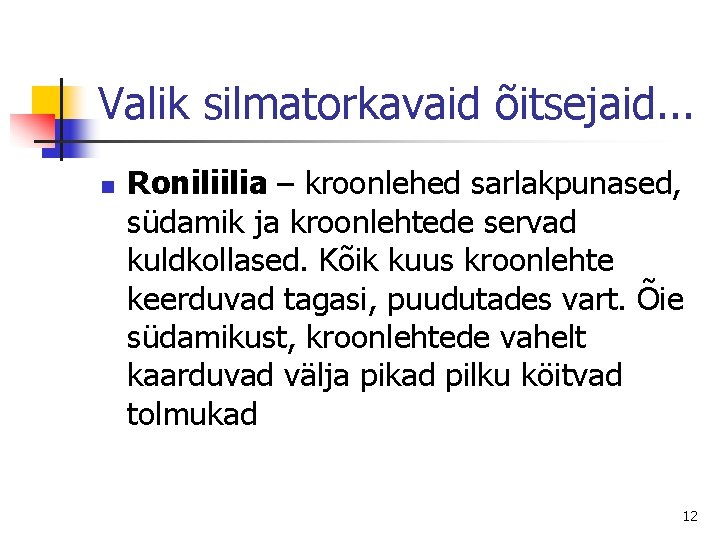 Valik silmatorkavaid õitsejaid. . . n Roniliilia – kroonlehed sarlakpunased, südamik ja kroonlehtede servad