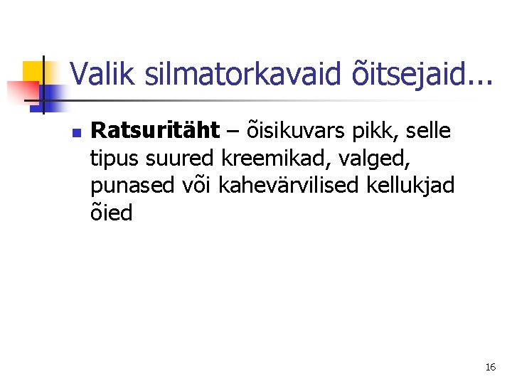 Valik silmatorkavaid õitsejaid. . . n Ratsuritäht – õisikuvars pikk, selle tipus suured kreemikad,