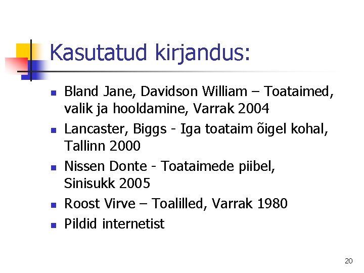 Kasutatud kirjandus: n n n Bland Jane, Davidson William – Toataimed, valik ja hooldamine,