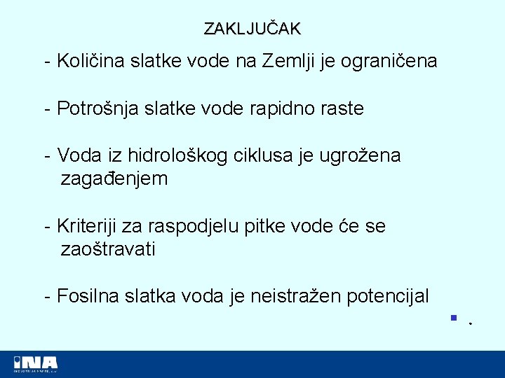 ZAKLJUČAK - Količina slatke vode na Zemlji je ograničena - Potrošnja slatke vode rapidno