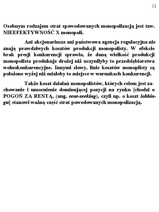 13 Osobnym rodzajem strat spowodowanych monopolizacją jest tzw. NIEEFEKTYWNOŚĆ X monopoli. Ani akcjonariusze ani