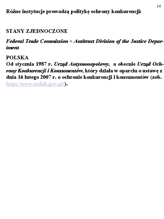 Różne instytucje prowadzą politykę ochrony konkurencji: 14 STANY ZJEDNOCZONE Federal Trade Commission + Antitrust