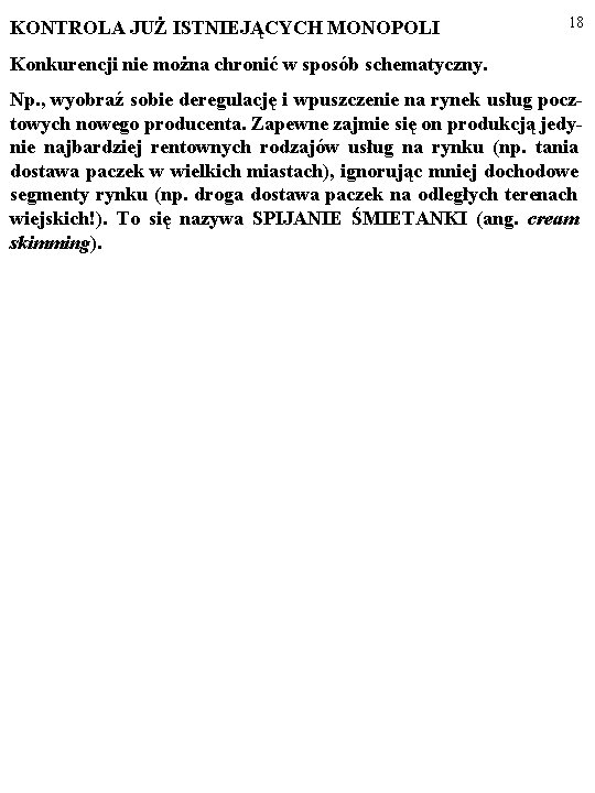 KONTROLA JUŻ ISTNIEJĄCYCH MONOPOLI 18 Konkurencji nie można chronić w sposób schematyczny. Np. ,