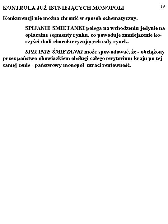 KONTROLA JUŻ ISTNIEJĄCYCH MONOPOLI 19 Konkurencji nie można chronić w sposób schematyczny. SPIJANIE SMIETANKI