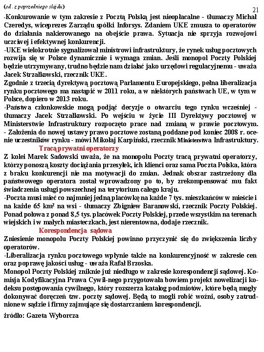 (cd. z poprzedniego slajdu) 21 -Konkurowanie w tym zakresie z Pocztą Polską jest nieopłacalne