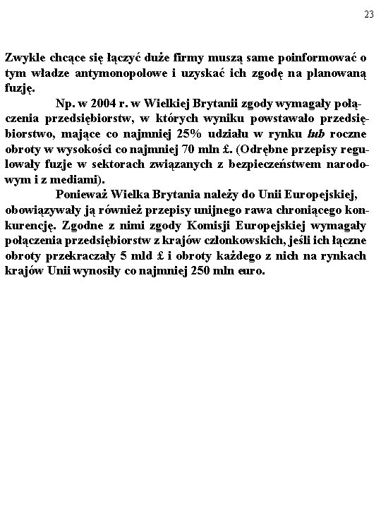 23 Zwykle chcące się łączyć duże firmy muszą same poinformować o tym władze antymonopolowe