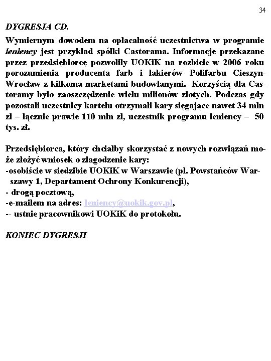 34 DYGRESJA CD. Wymiernym dowodem na opłacalność uczestnictwa w programie leniency jest przykład spółki