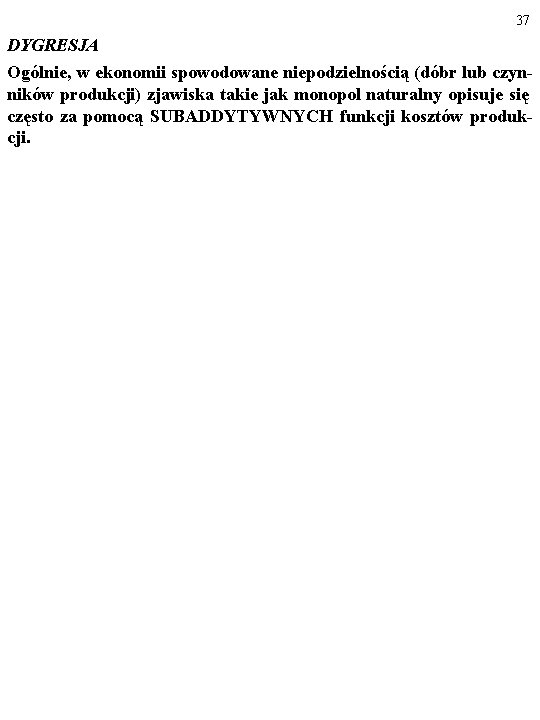 37 DYGRESJA Ogólnie, w ekonomii spowodowane niepodzielnością (dóbr lub czynników produkcji) zjawiska takie jak