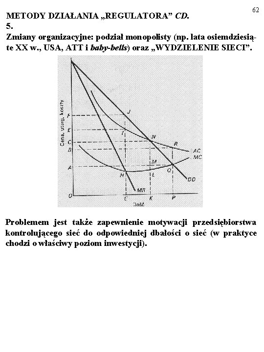 62 METODY DZIAŁANIA „REGULATORA” CD. 5. Zmiany organizacyjne: podział monopolisty (np. lata osiemdziesiąte XX